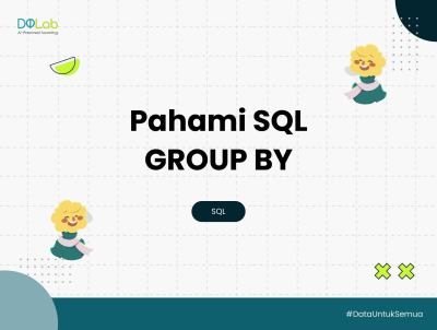 SQL Group By vs. Order By: Apa Bedanya dan Kapan Harus Dipakai?