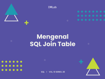 Mengulik Fungsi SQL JOIN Table Bersama DQLab
