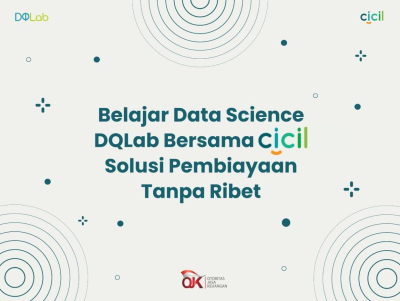 Belajar Data Science DQLab Bersama CICIL, Solusi Pembiayaan Tanpa Ribet