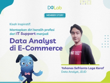 Belajar Data Science DQLab : Kisah Inspiratif Yohanes yang Beralih Profesi dari IT Support Menjadi Seorang Data Analyst di Industri Startup E-commerce