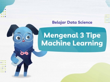 Belajar Data Science dengan Mengenal 3 Tipe Machine Learning Belajar Data Science dengan Mengenal 3 Tipe Machine Learning